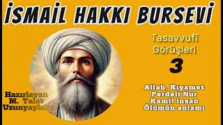 İSMAİL HAKKI BURSEVİ'NİN TASAVVUFÎ GÖRÜŞLERİ (3) ALLAH/KIYAMET/NUR/KAMİL İNSAN/ VE ÖLÜM...