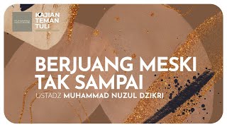 BERJUANG MESKI TAK SAMPAI  | Kajian Teman Tuli