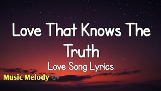Love That Knows The Truth - Romantic Love Song (Lyrics) 😚