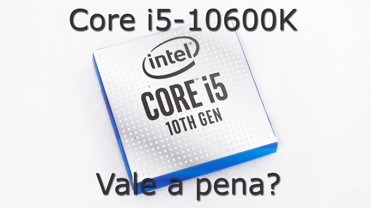 Core i5-10600K - Teste completo - YouTube