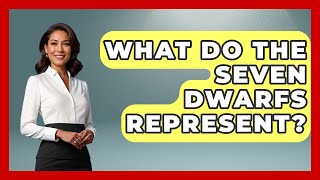 What Do The Seven Dwarfs Represent? - Kingdom Of Treasures
