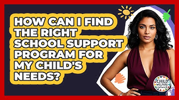 How Can I Find The Right School Support Program For My Child