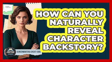 How Can You Naturally Reveal Character Backstory?
