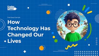 How Technology Has Changed Our Lives [Free Essay Example]