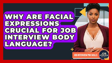 Why Are Facial Expressions Crucial For Job Interview Body Language? - Job Interview Pro Skills