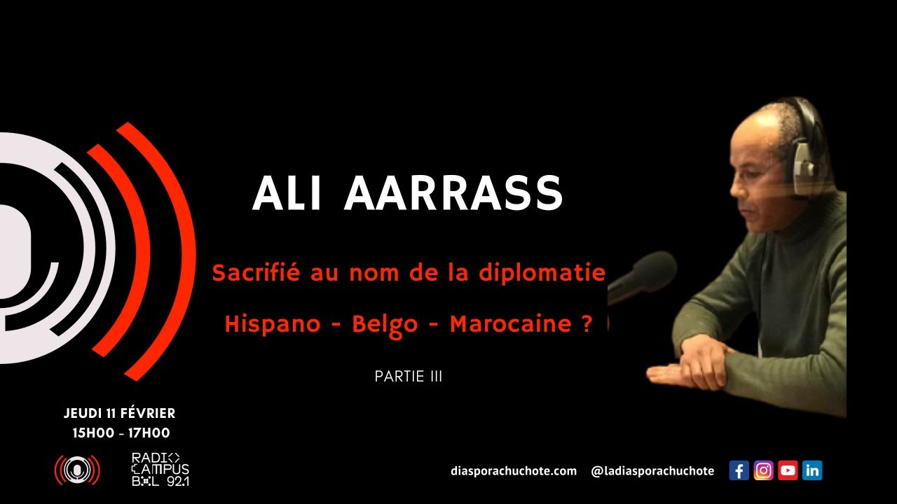 Ali Aarrass  Sacrifié au nom de la diplomatie Hispano - Belgo - Marocaine ? Part III