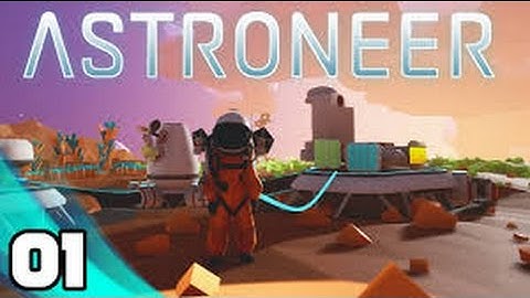 Astroneer - Ep 1 - Getting Started!