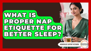 What Is Proper Nap Etiquette For Better Sleep? - Menopause Support Network