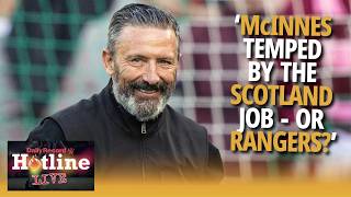 Could Derek McInnes be tempted away from Hearts by the Scotland job - or Rangers? | Hotline Live