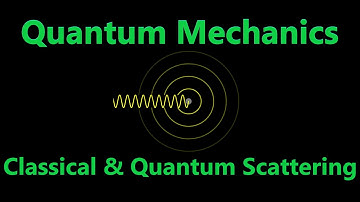 Classical and Quantum Scattering Theory | Quantum Mechanics