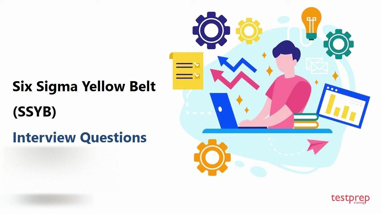 Six Sigma Yellow Belt (SSYB): Interview Questions