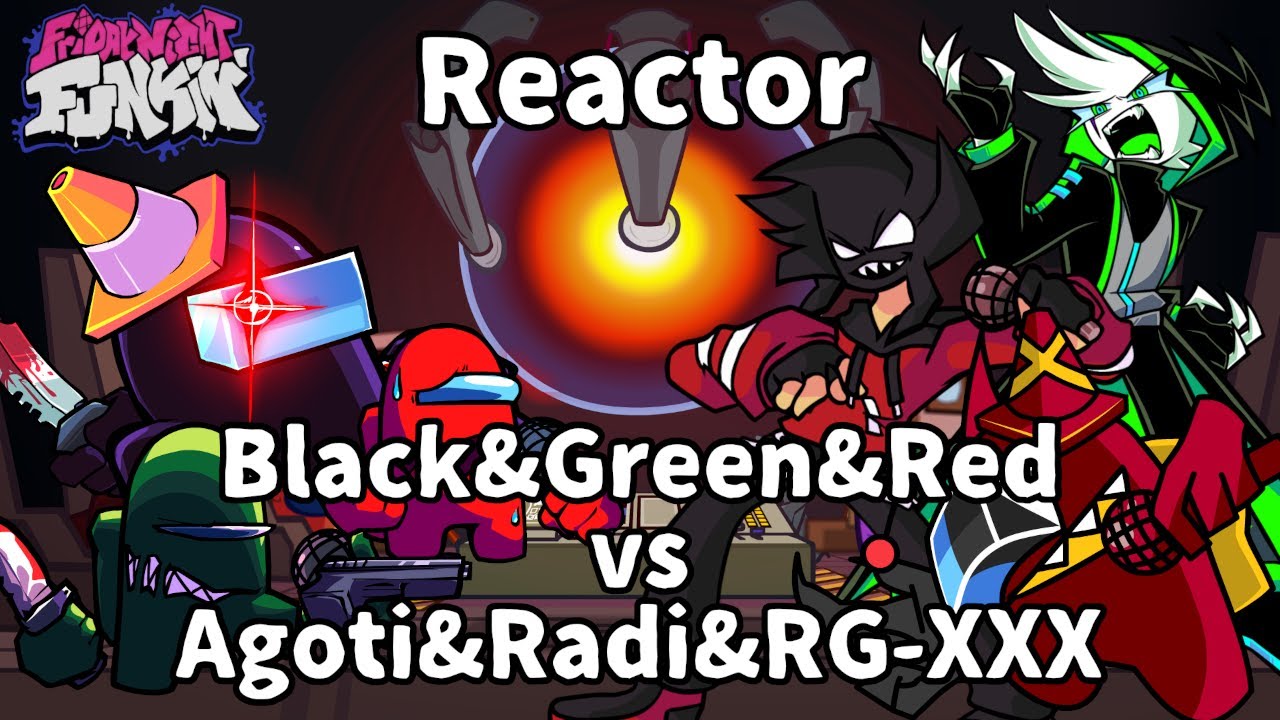 Friday Night Funkin' - Reactor but Black & Green & Red vs Agoti & Radi & RG-XXX Sing it
