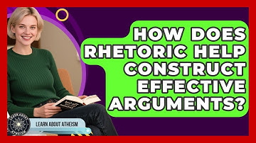 How Does Rhetoric Help Construct Effective Arguments? - Learn About Atheism