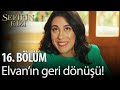 Sefirin Kızı - 16. Bölüm - Elvan'ın geri dönüşü!