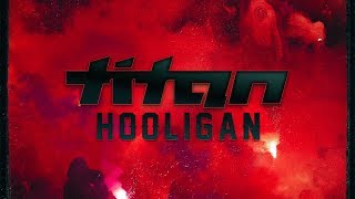 Titan - Hooligan [Official Video]