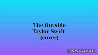 The Outside - Taylor Swift (cover)