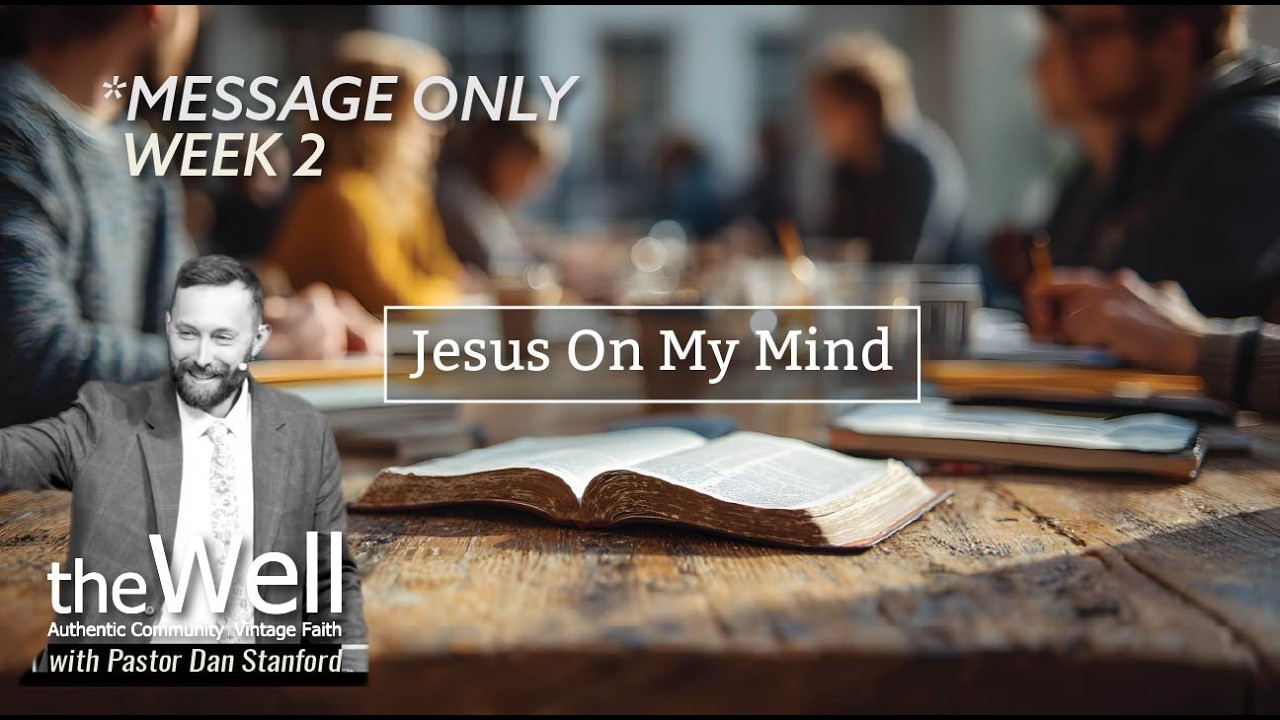 Jesus On My Mind - Week 2 (Message Only)