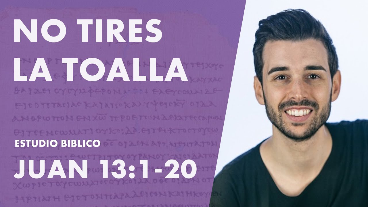 Estudio de Juan 13:1-20 -- No tires la toalla (Itiel Arroyo)