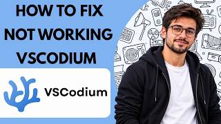How to Fix Not Working in VSCodium Full Guide 2027