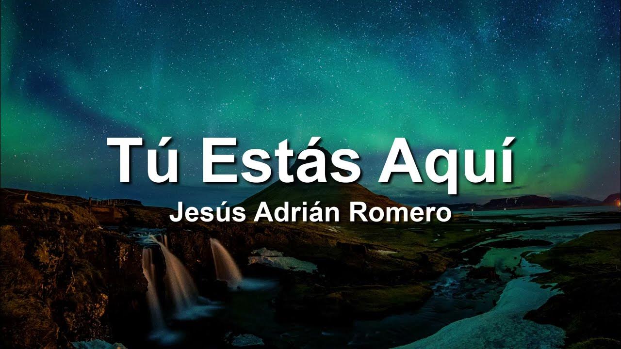Jesus Adrian Romero, Tu Estas Aqui(Letra/Lyrics) Jesus Adrian Romero, Tu Estas Aqui(Letra/Lyrics)