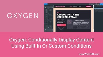 Oxygen: Conditionally Display Content Using Built-In Or Custom Conditions