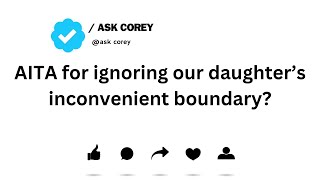 AITA for ignoring our daughter’s inconvenient boundary?