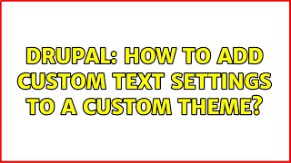 Drupal: How to add custom text settings to a custom theme