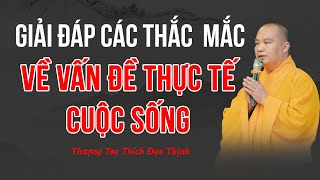 Giải đáp các thắc mắc về vấn đề thực tế cuộc sống | Thượng Tọa Thích Đạo Thịnh