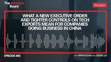 What a New Exec. Order & Tighter Controls on Tech Exports Mean for Companies Doing Business in China