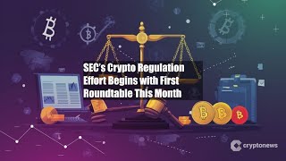 SEC’s Crypto Regulation Effort Begins with First Roundtable This