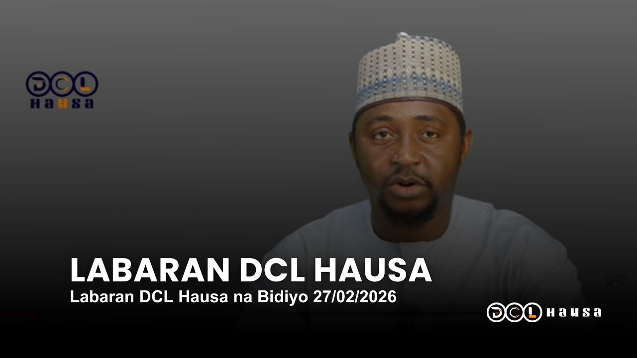 Labaran DCL Hausa na Bidiyo 27/02/2026