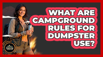 What Are Campground Rules For Dumpster Use? - Exploring Campgrounds