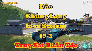 Đảo Khủng Long | Live Stream 19-3 | Truy Sát Thần Tộc