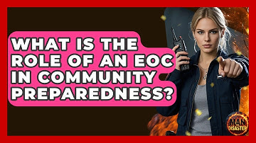 What Is The Role Of An EOC In Community Preparedness? - Man vs. Disaster