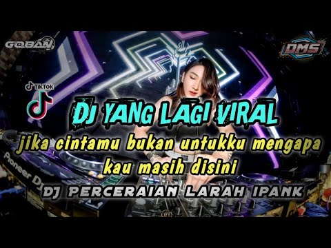 DJ YANG LAGI VIRAL‼️JIKA CINTAMU BUKAN UNTUKKU MENGAPA KAU MASIH DISINI X DJ PERCERAIAN LARAH IPANK