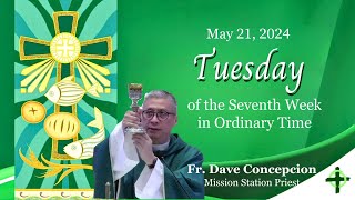 May 21,  2024  Tuesday of the Seventh Week in Ordinary Time with Fr. Dave Concepcion