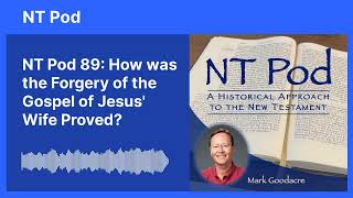 NT Pod 89: How was the Forgery of the Gospel of Jesus' Wife Proved
