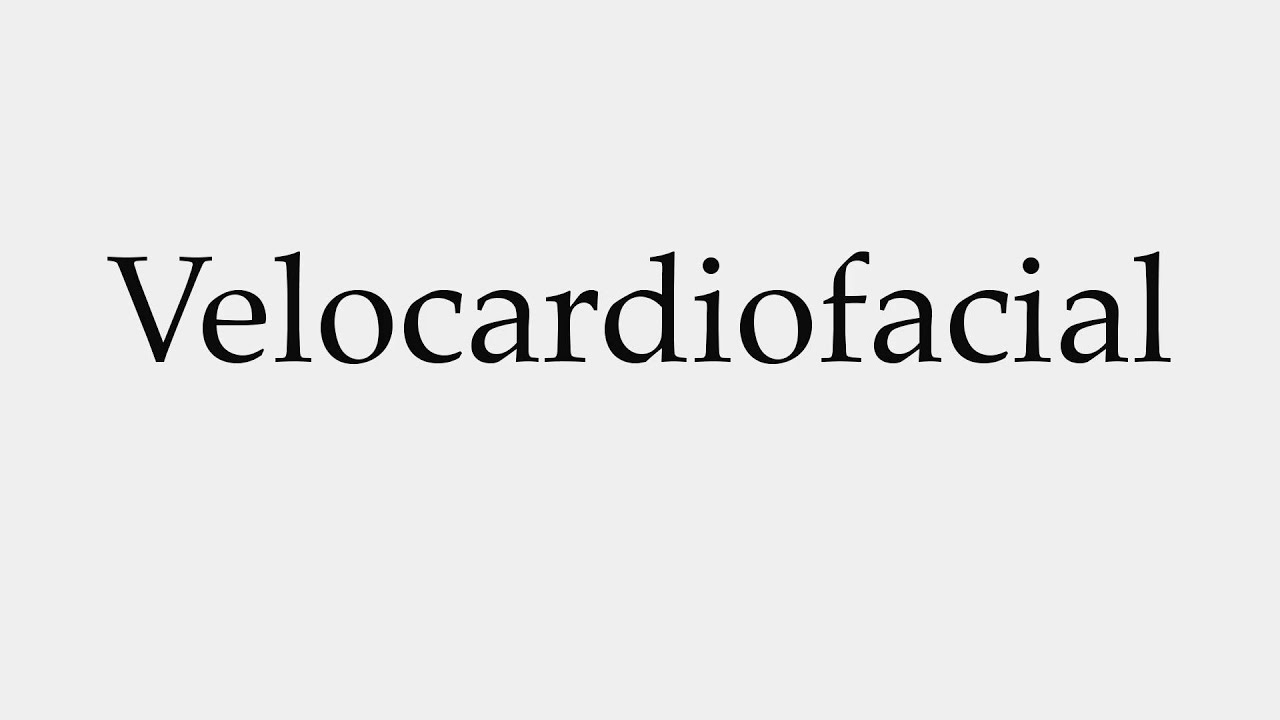 How to Pronounce Velocardiofacial