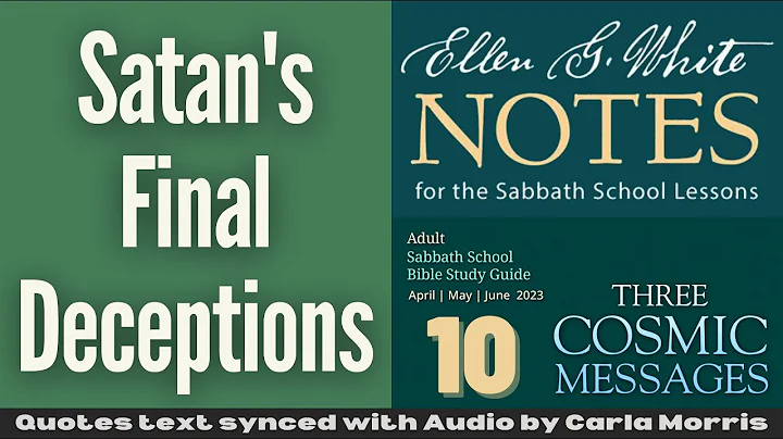 2023 Q2 Lesson 10 – Ellen G. White Notes – Satan’s Final Deceptions – Audio by Carla Morris