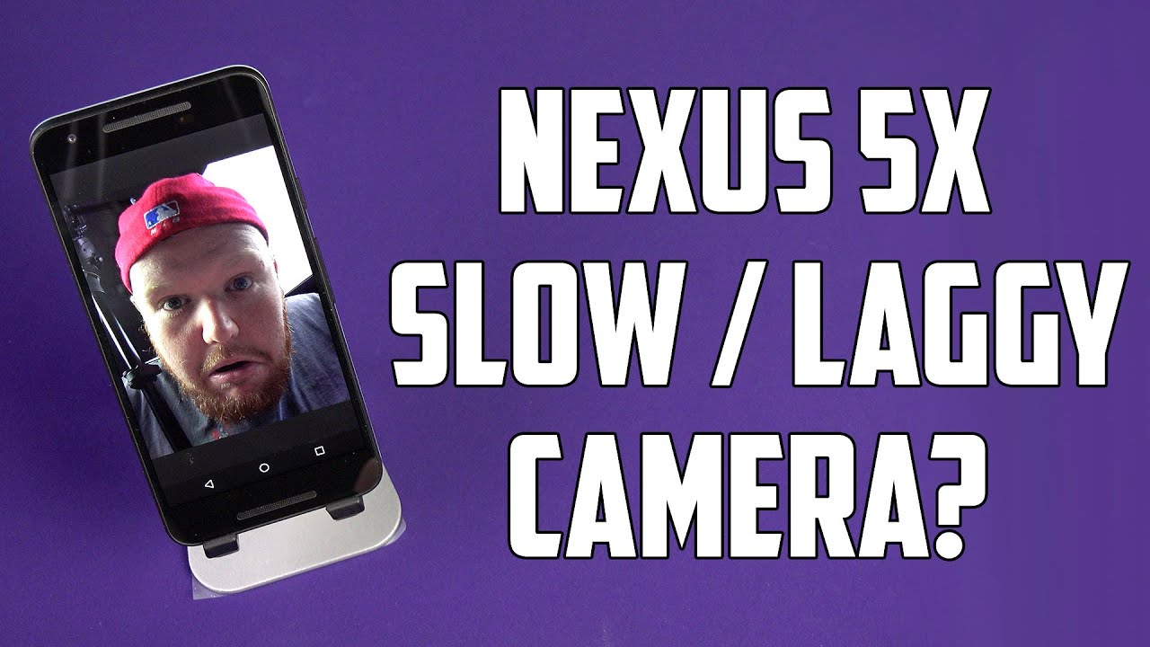 Nexus 5X Slow / Laggy Camera? YouTube
