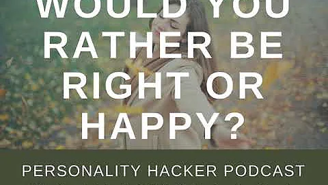 Would You Rather Be Right Or Happy? | Audio Ep 173 | PersonalityHacker.com