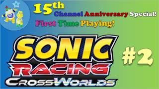 MrKiddyKung's 15th Channel Anniversary Special! Part2 "First Time in Sonic Racing: CrossWorlds #2"