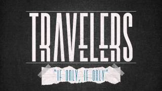 TRAVELERS - If Only, If Only chords