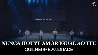 Nunca Houve Amor | Guilherme Andrade | IPALPHA