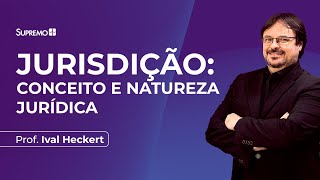 JURISDIÇÃO: conceito e natureza jurídica | Prof. Ival Heckert