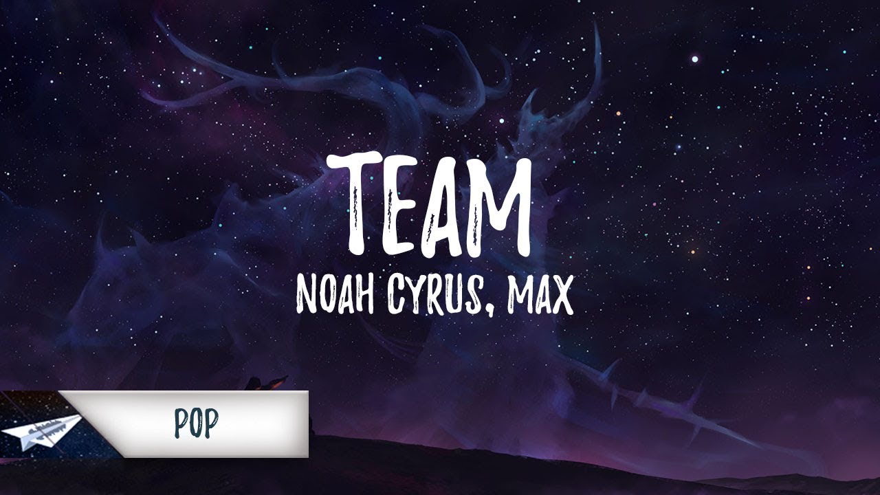 noah cyrus and max team lyrics noah cyrus max team lyrics lyric video youtube noah cyrus and max team lyrics noah cyrus max team lyrics lyric video youtube