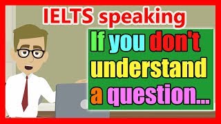 IELTS speaking - if you don't understand a question