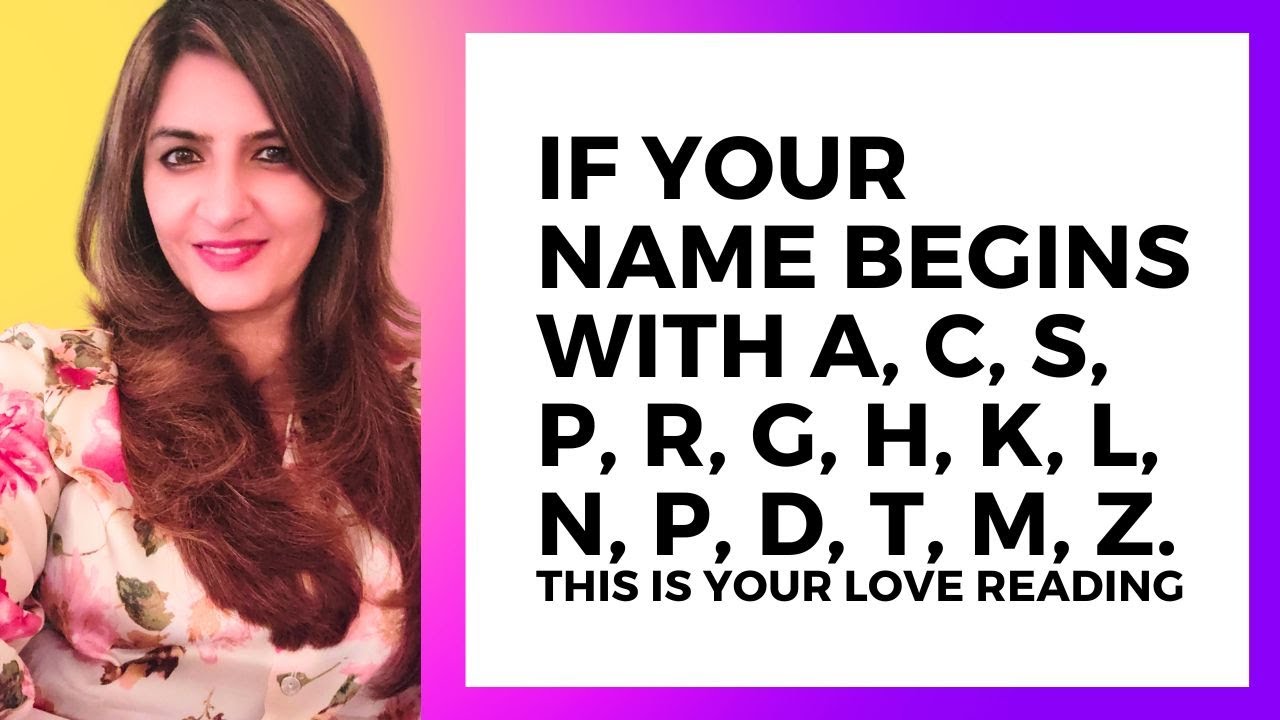 If your name begins with A, C, S, P, R, G, H, K, L, N, P, D, T, M, Z- This LOVE Reading is for u.