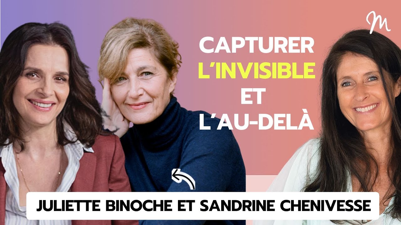 Capturer l’invisible, les frontières de l’au delà avec Sandrine Chenivesse & Juliette Binoche #543