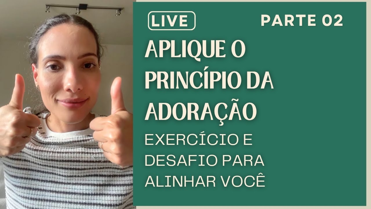 Desafio para aplicar o princípio da Adoração! Live aberta - parte 02